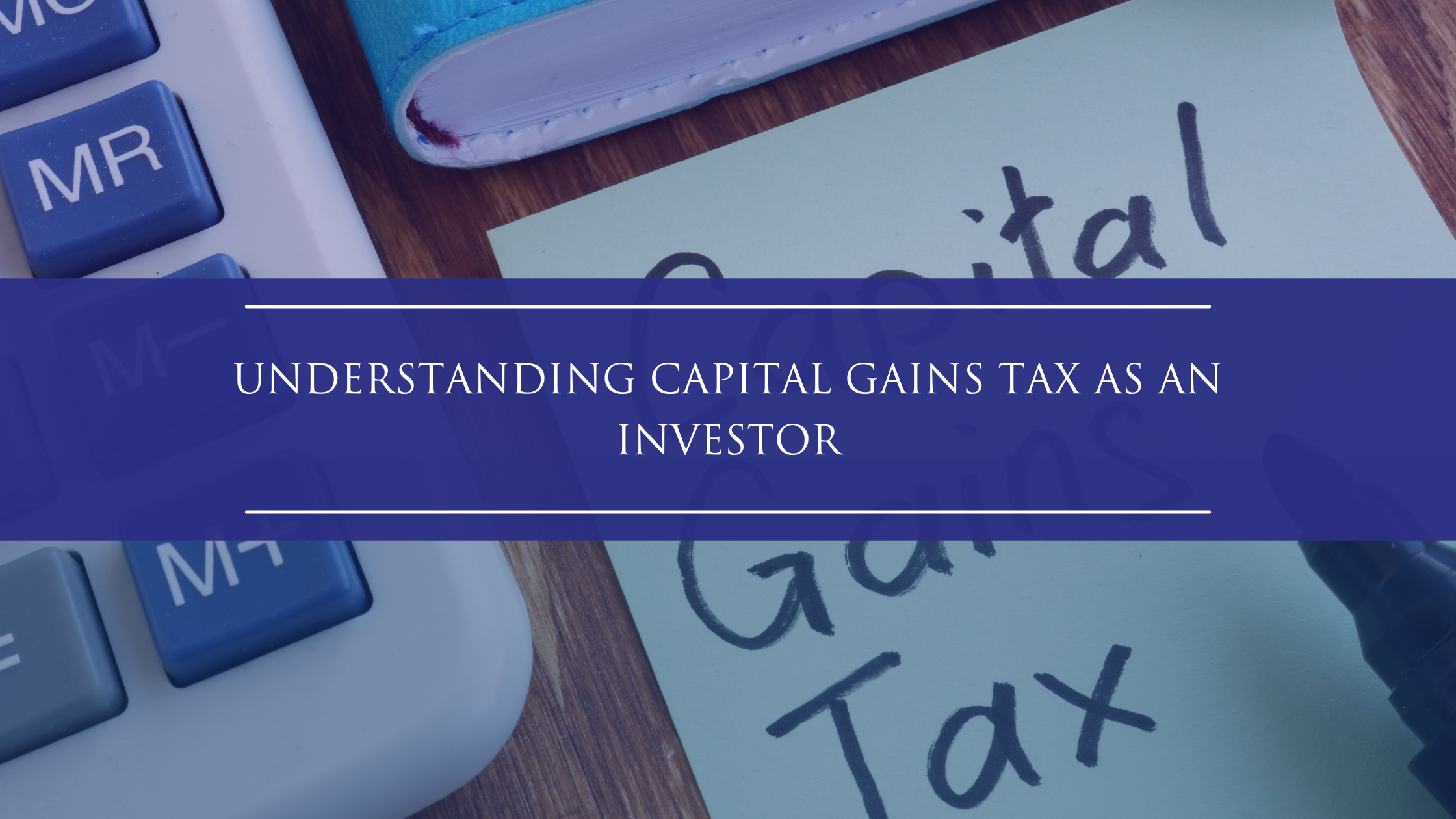 Understanding Capital Gains Tax as an Investor