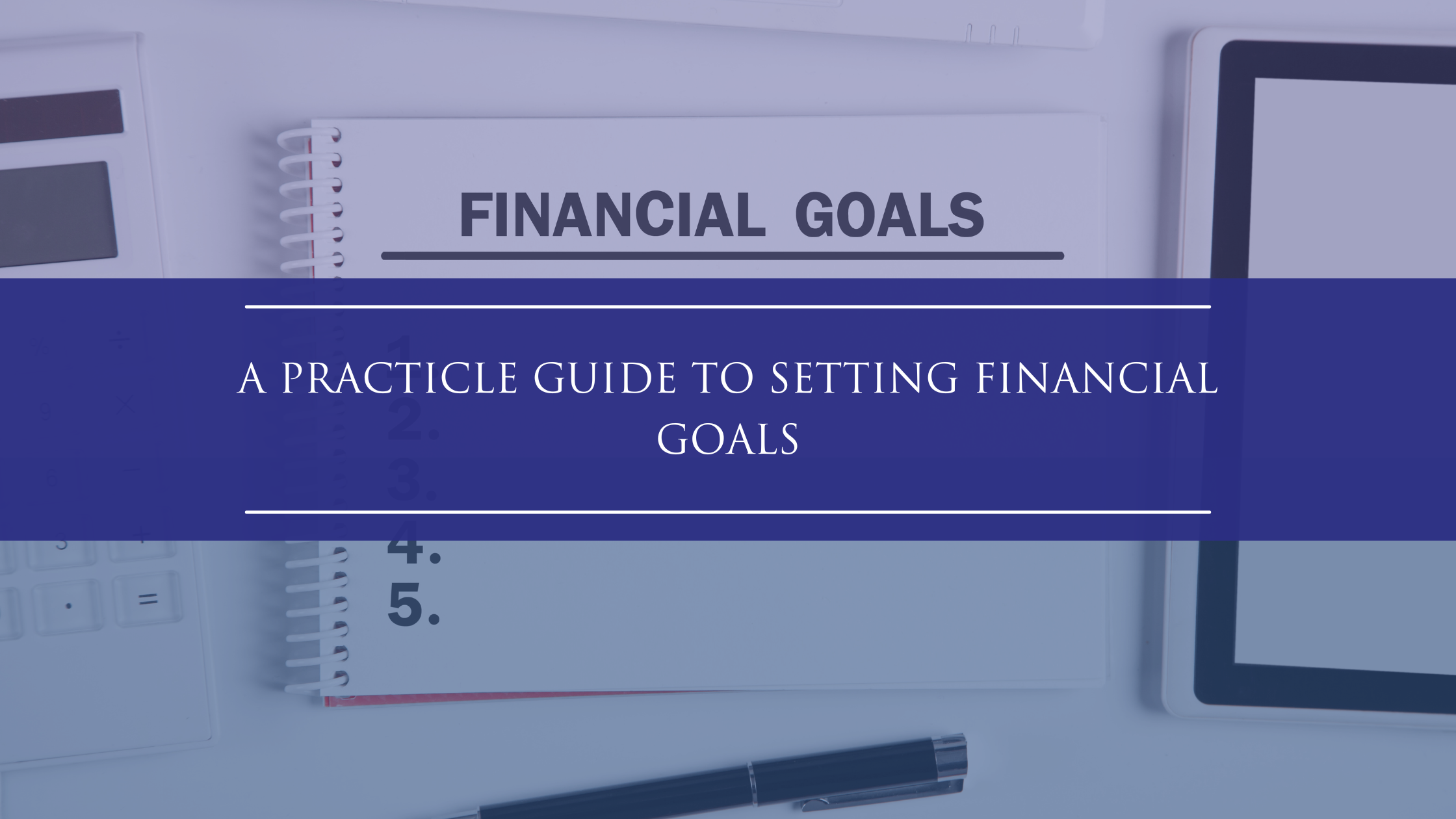 A Practical Guide to  Setting Financial Goals