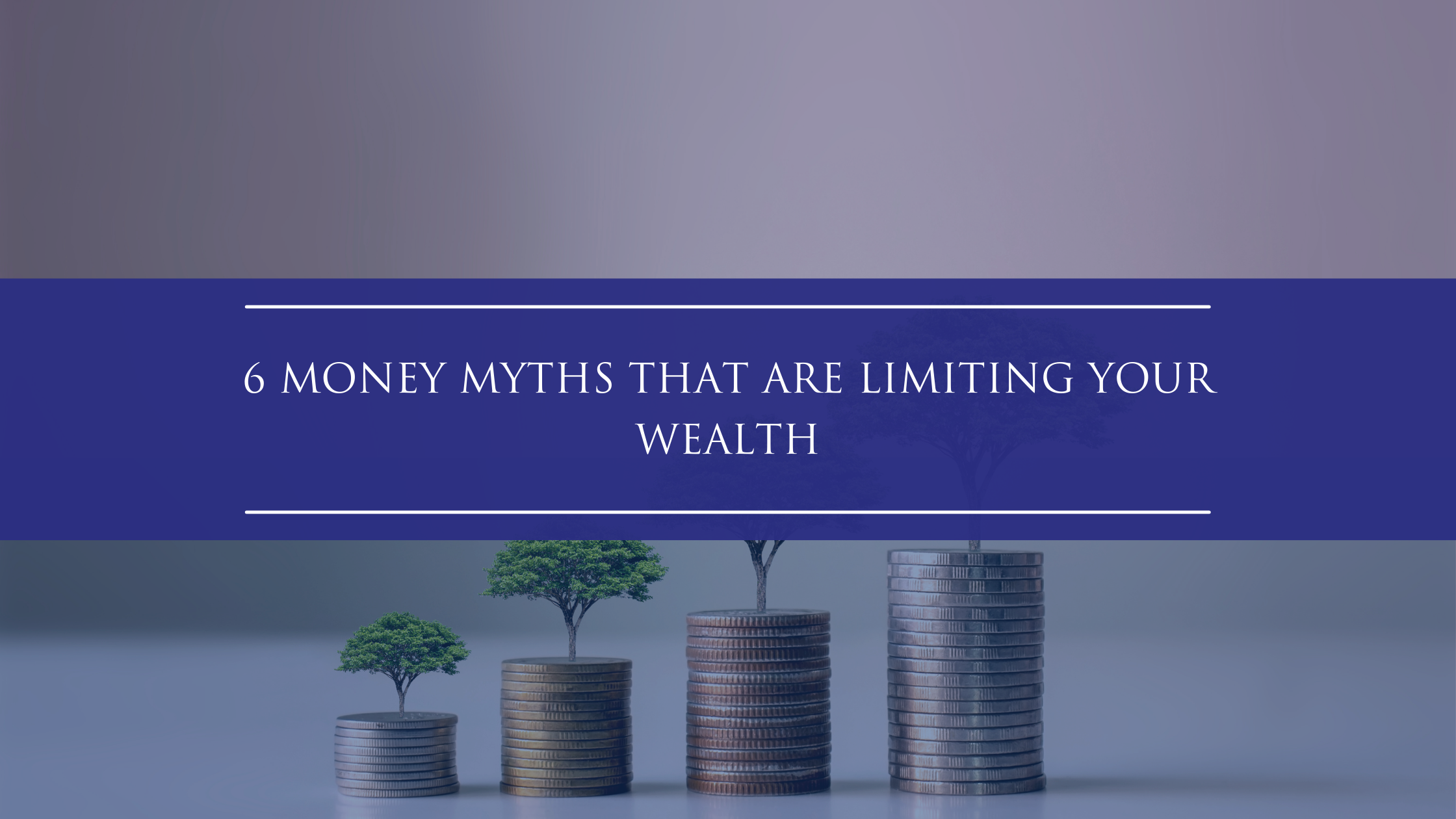 6 Money Myths That Are Limiting Your Wealth