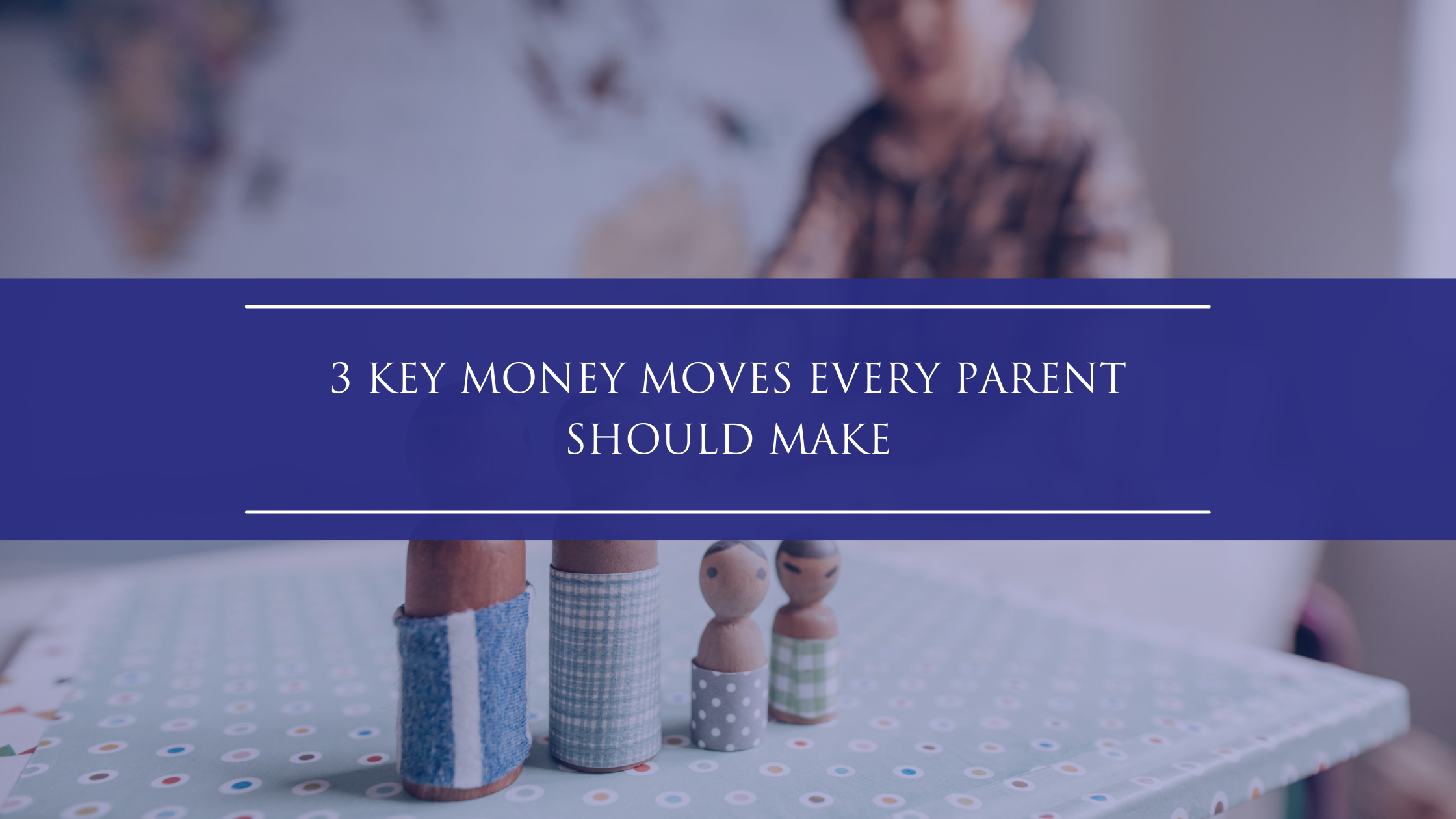 3 Key Money Moves Every Parent Should Make