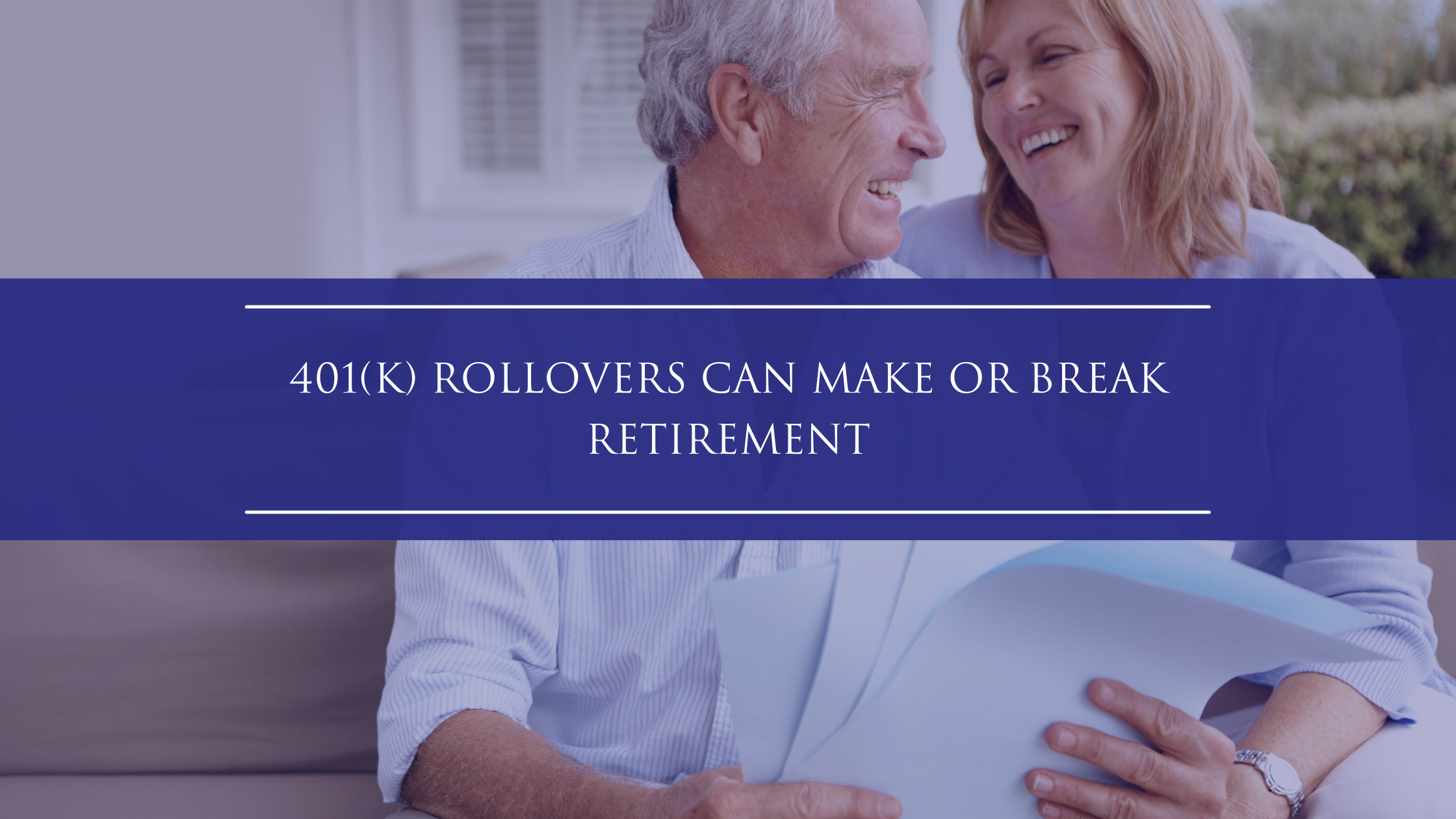 401(k) Rollovers Can Make or Break Retirement